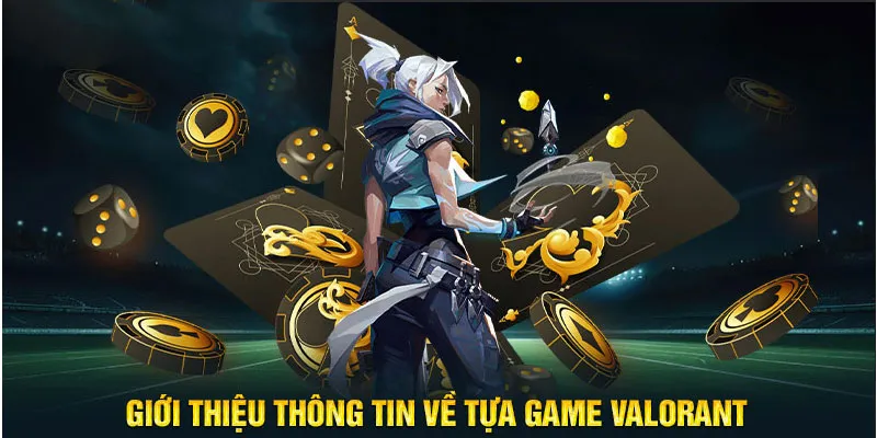 Giới thiệu thông tin về tựa game Valorant